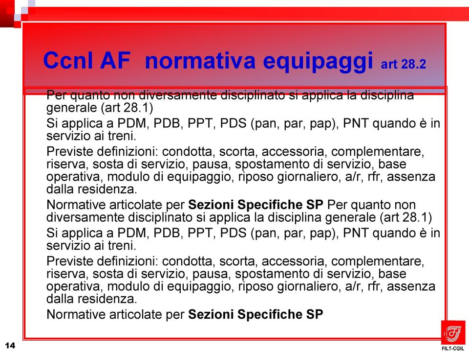 Previste definizioni: condotta, scorta, accessoria, complementare, riserva, sosta di servizio, pausa, spostamento di servizio, base operativa, modulo di equipaggio, riposo giornaliero, a/r, rfr,