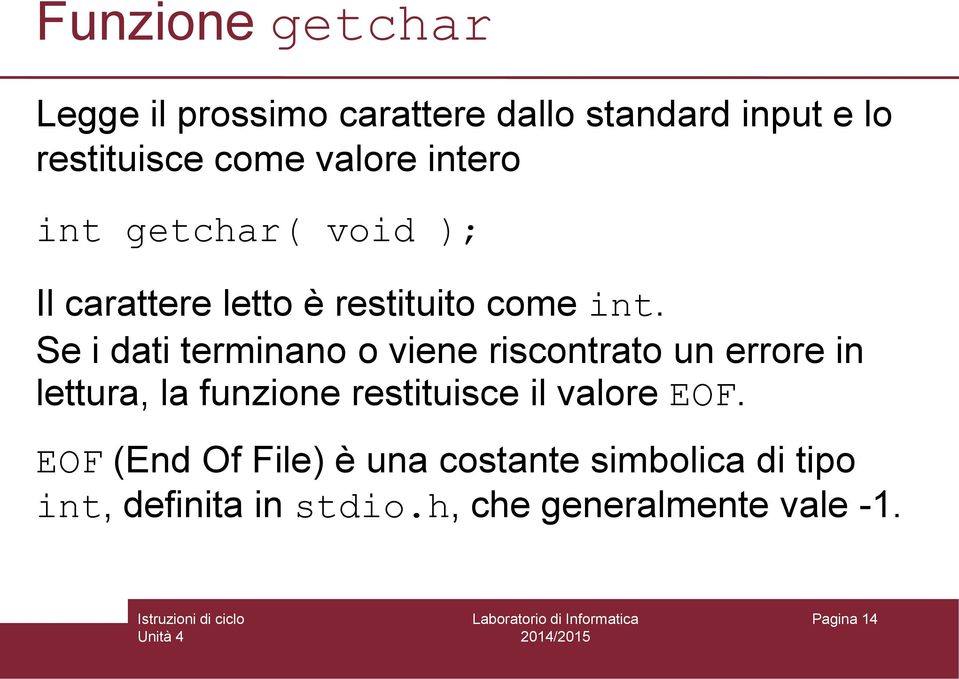 Se i dati terminano o viene riscontrato un errore in lettura, la funzione restituisce il