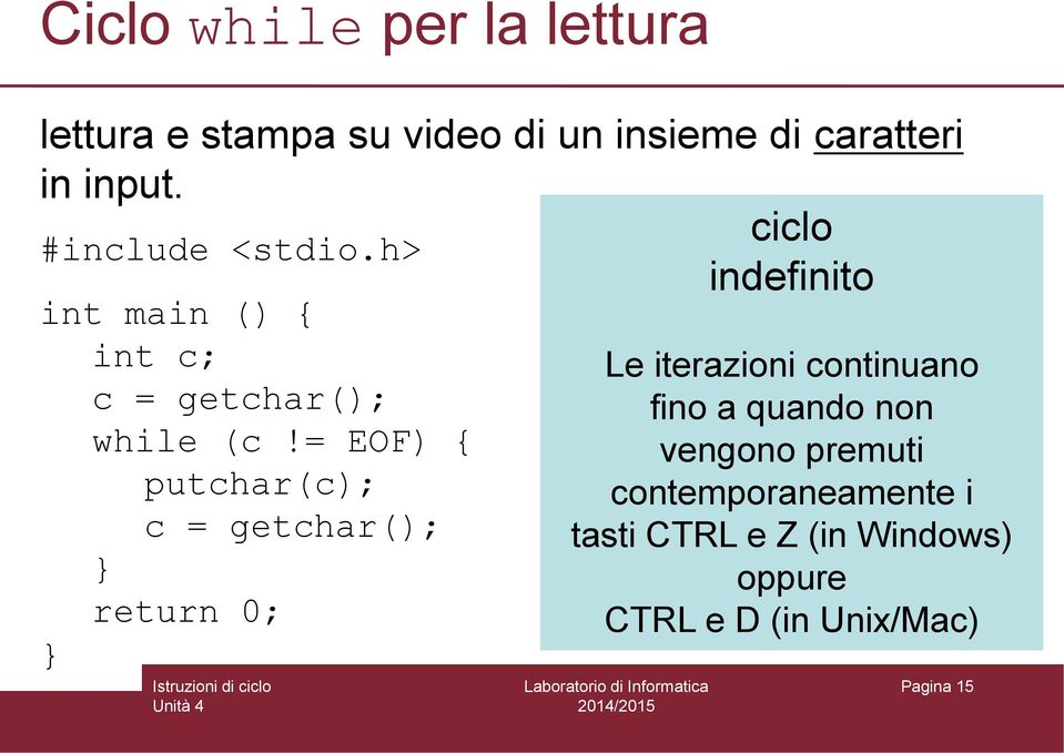 = EOF) { putchar(c); c = getchar(); return 0; Le iterazioni continuano fino a quando non