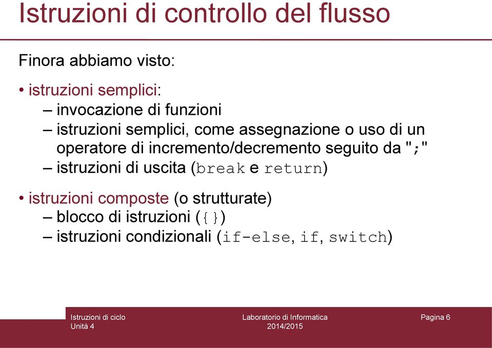 incremento/decremento seguito da ";" istruzioni di uscita (break e return) istruzioni