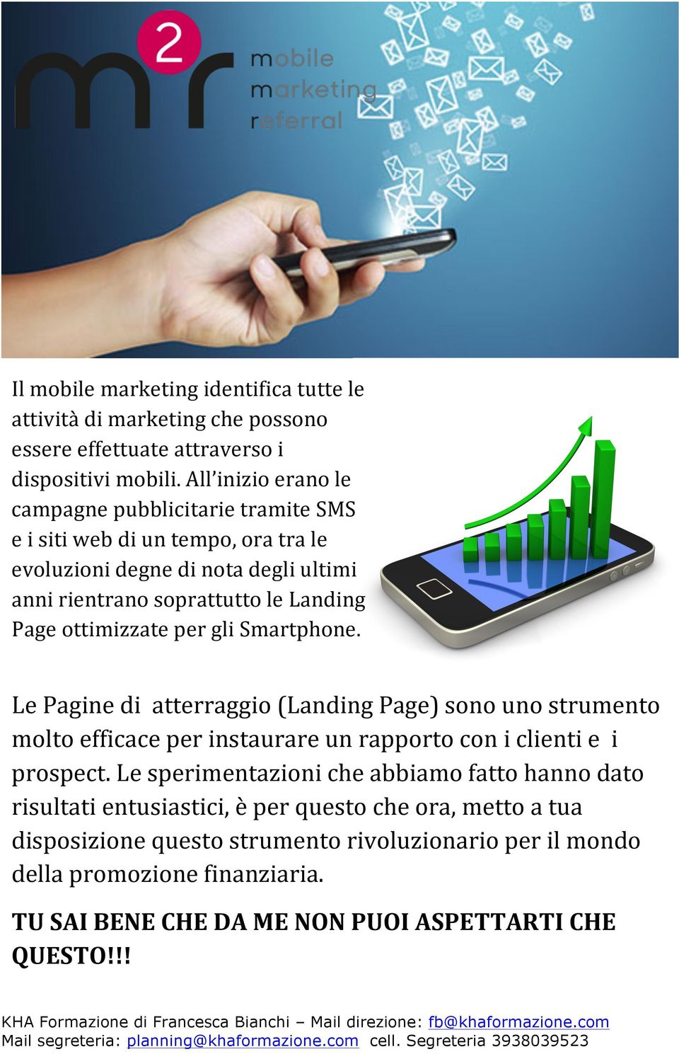 ottimizzate per gli Smartphone. Le Pagine di atterraggio (Landing Page) sono uno strumento molto efficace per instaurare un rapporto con i clienti e i prospect.