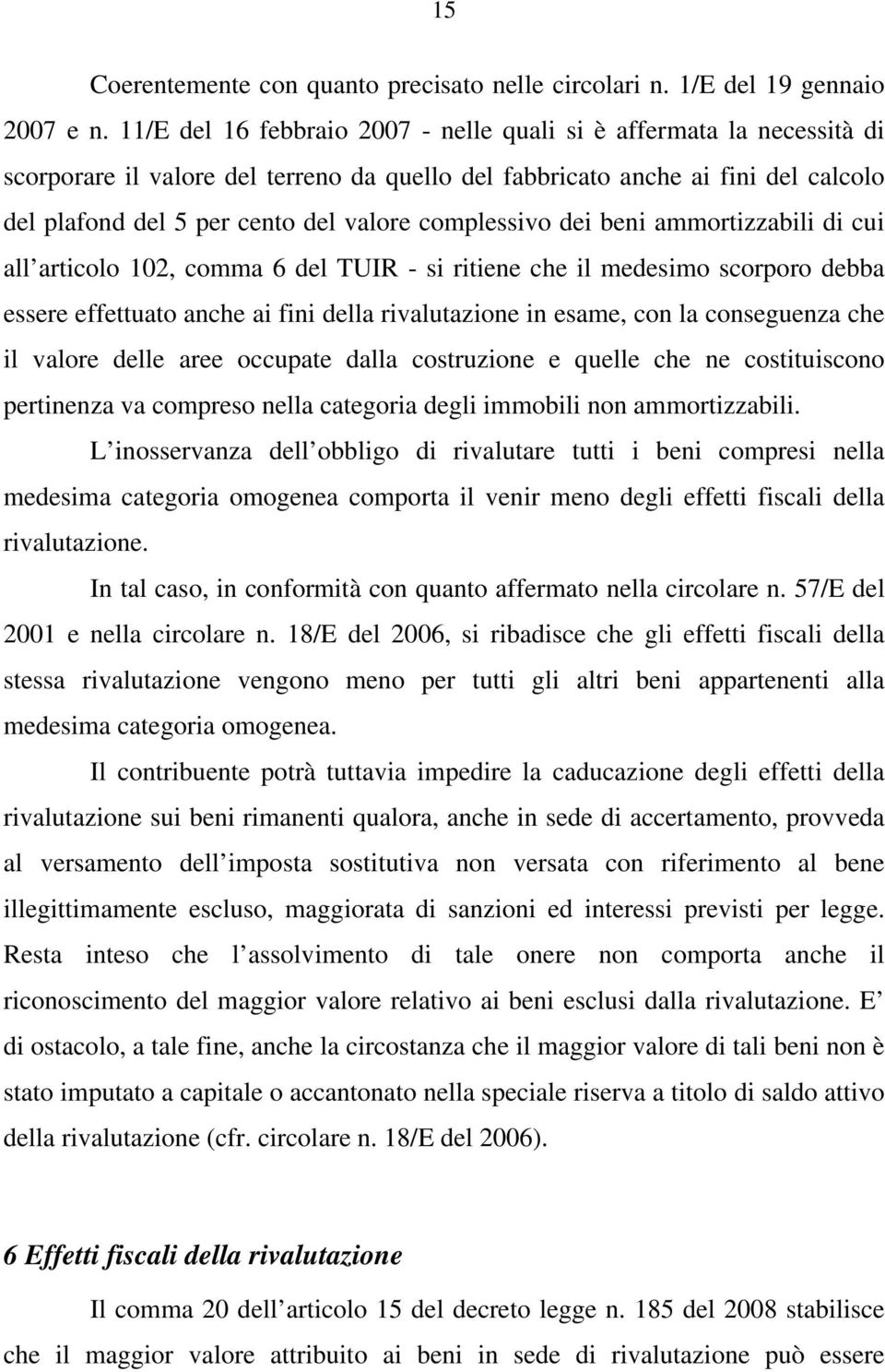 complessivo dei beni ammortizzabili di cui all articolo 102, comma 6 del TUIR - si ritiene che il medesimo scorporo debba essere effettuato anche ai fini della rivalutazione in esame, con la