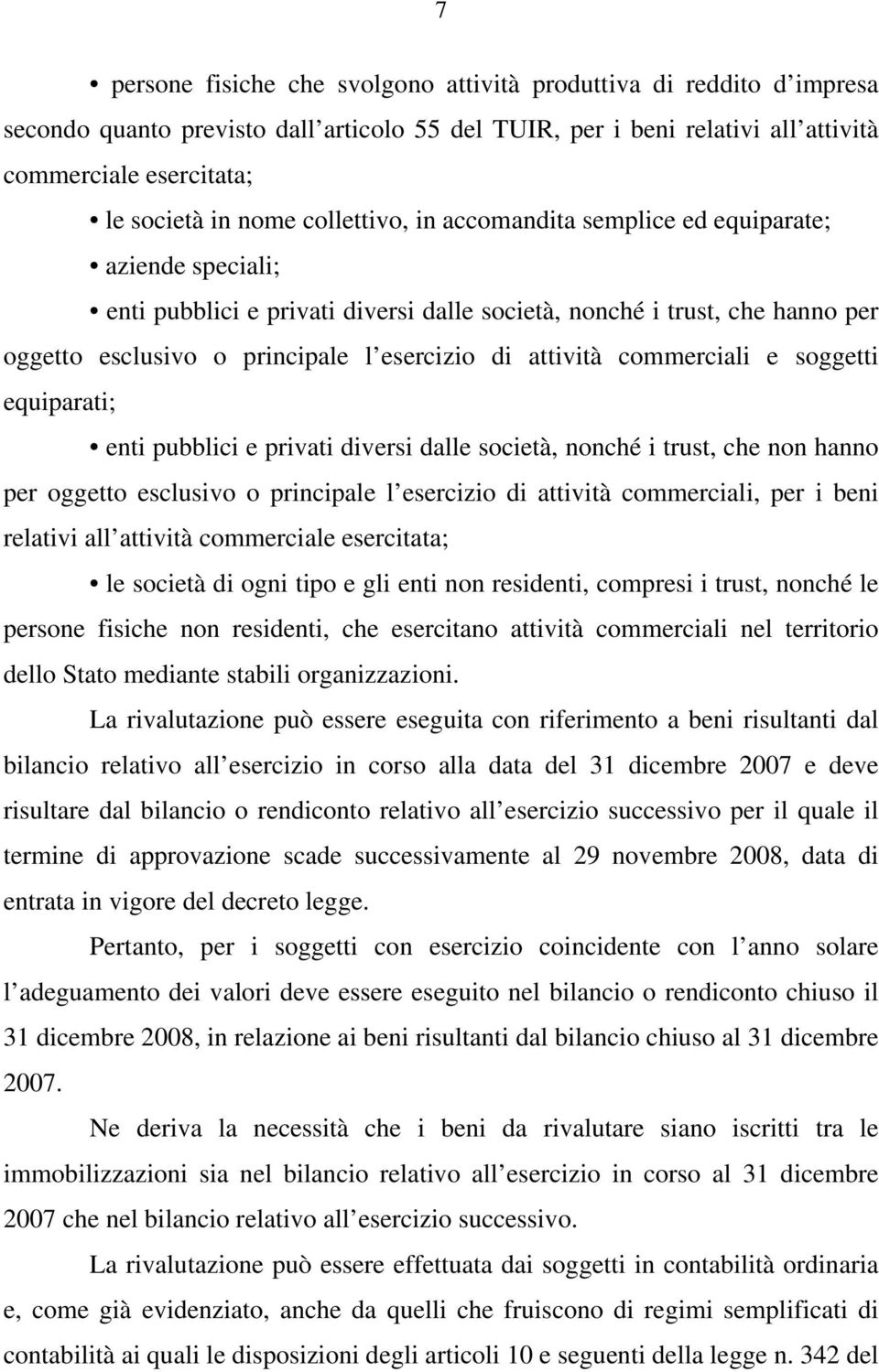 attività commerciali e soggetti equiparati; enti pubblici e privati diversi dalle società, nonché i trust, che non hanno per oggetto esclusivo o principale l esercizio di attività commerciali, per i