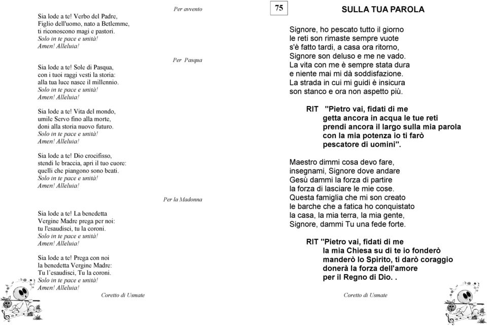 Sia lode a te! La benedetta Vergine Madre prega per noi: tu l'esaudisci, tu la coroni. Sia lode a te! Prega con noi la benedetta Vergine Madre: Tu l esaudisci, Tu la coroni.