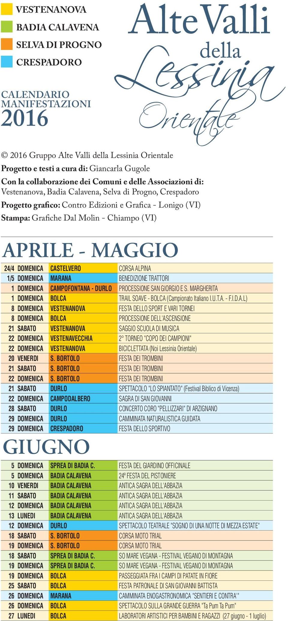 Stampa: Grafiche Dal Molin - Chiampo (VI) APRILE - MAGGIO 24/4 DOMENICA CASTELVERO CORSA ALPINA 1/5 DOMENICA MARANA BENEDIZIONE TRATTORI 1 DOMENICA CAMPOFONTANA - DURLO PROCESSIONE SAN GIORGIO E S.