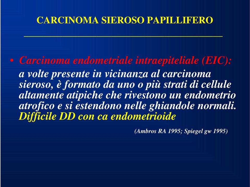 cellule altamente atipiche che rivestono un endometrio atrofico e si estendono