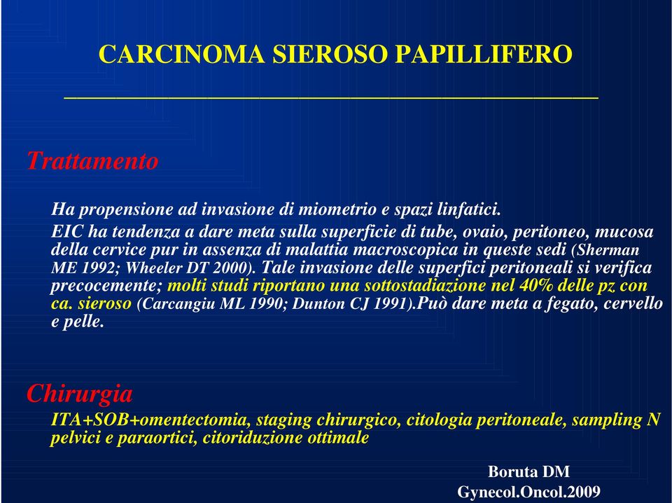 Wheeler DT 2000). Tale invasione delle superfici peritoneali si verifica precocemente; molti studi riportano una sottostadiazione nel 40% delle pz con ca.