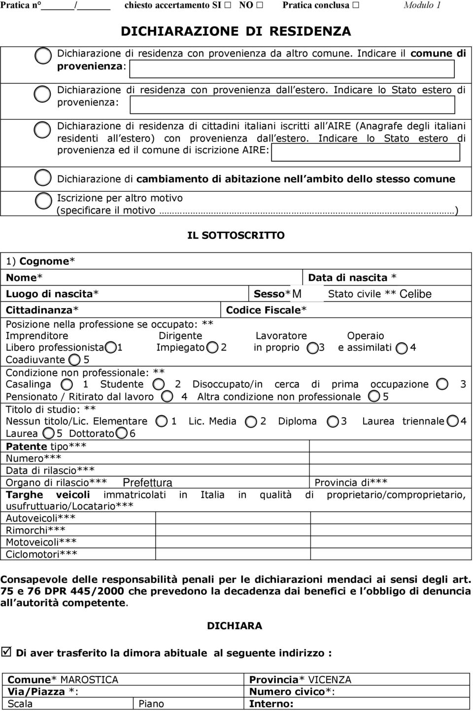 Indicare lo Stato estero di provenienza: Dichiarazione di residenza di cittadini italiani iscritti all AIRE (Anagrafe degli italiani residenti all estero) con provenienza dall estero.