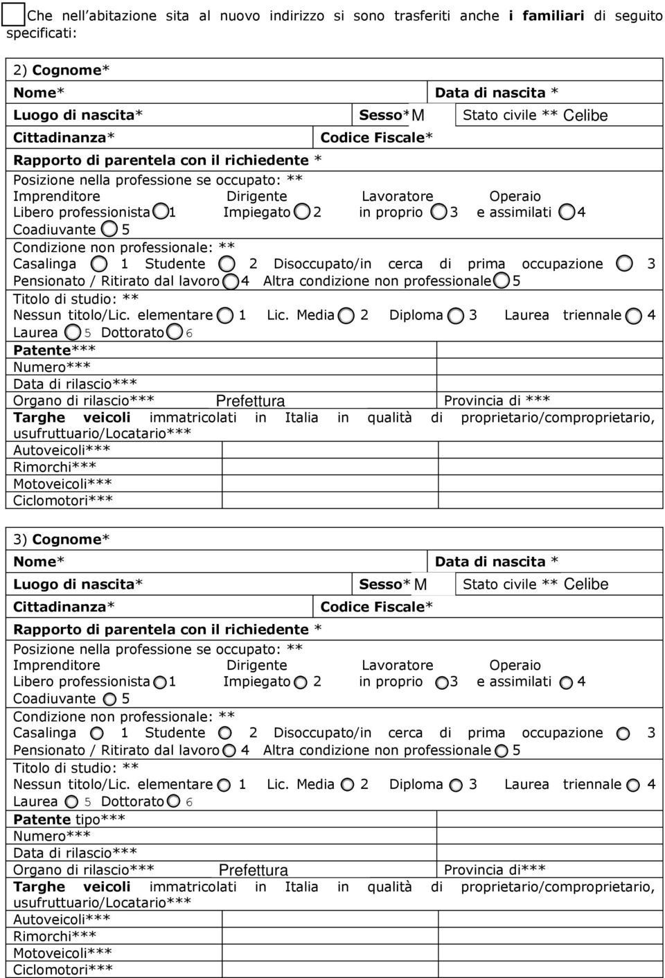 Media 2 Diploma 3 Laurea triennale 4 Laurea 5 Dottorato 6 Patente*** Provincia di *** 3) Cognome* Libero professionista 1 Impiegato 2 in proprio 3 e assimilati 4 Coadiuvante 5  Media 2 Diploma 3