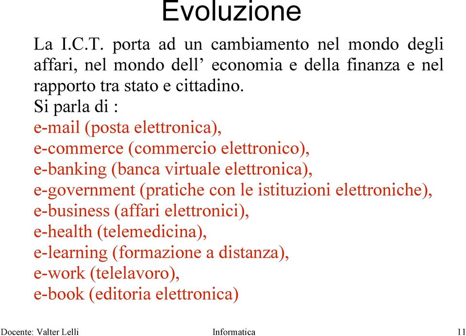 Si parla di : e-mail (posta elettronica), e-commerce (commercio elettronico), e-banking (banca virtuale elettronica),