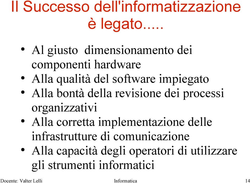 Alla bontà della revisione dei processi organizzativi Alla corretta implementazione delle