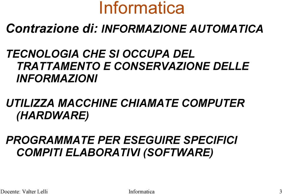 UTILIZZA MACCHINE CHIAMATE COMPUTER (HARDWARE) PROGRAMMATE PER