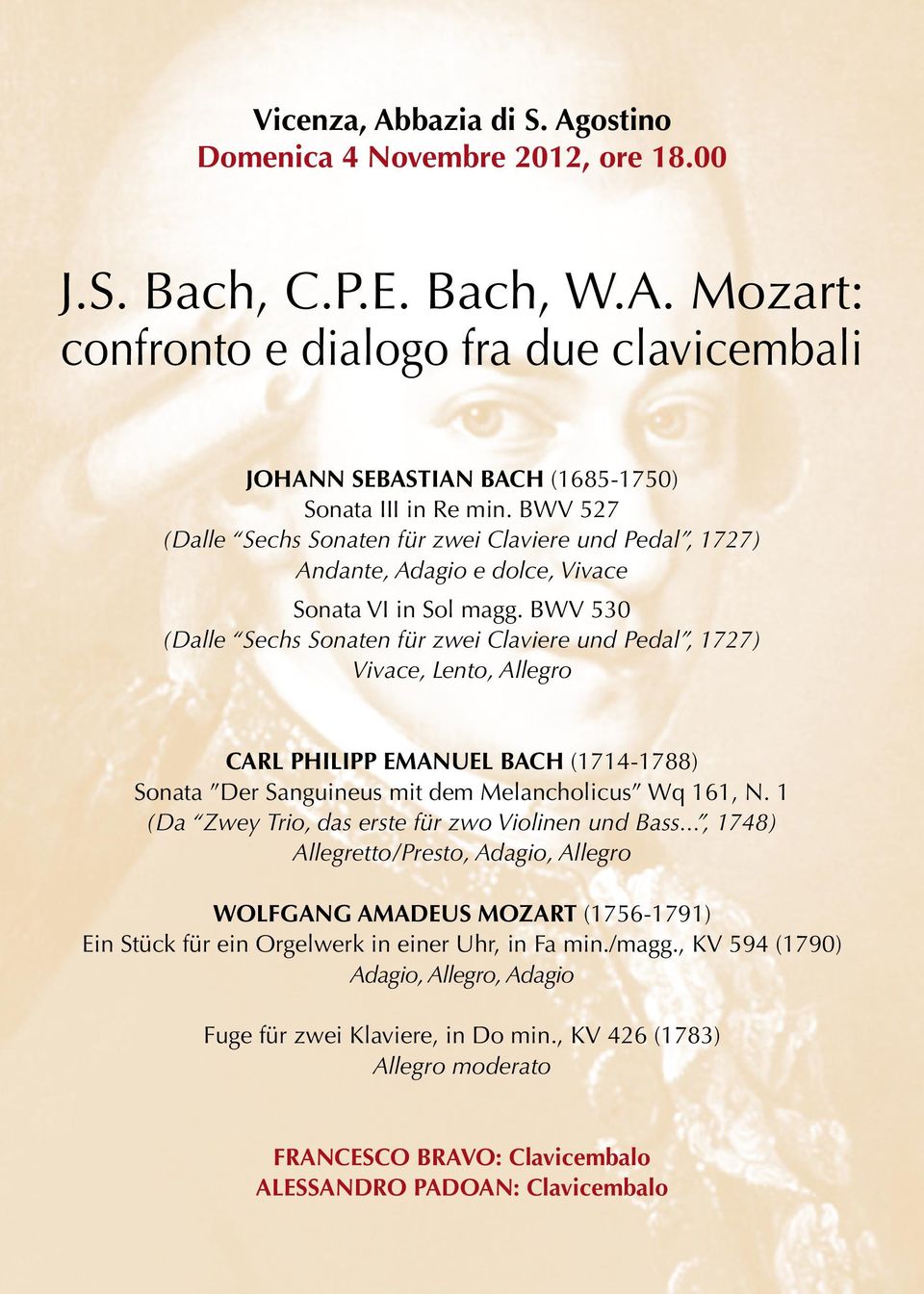 BWV 530 (Dalle Sechs Sonaten für zwei Claviere und Pedal, 1727) Vivace, Lento, Allegro CARL PHILIPP EMANUEL BACH (1714-1788) Sonata Der Sanguineus mit dem Melancholicus Wq 161, N.
