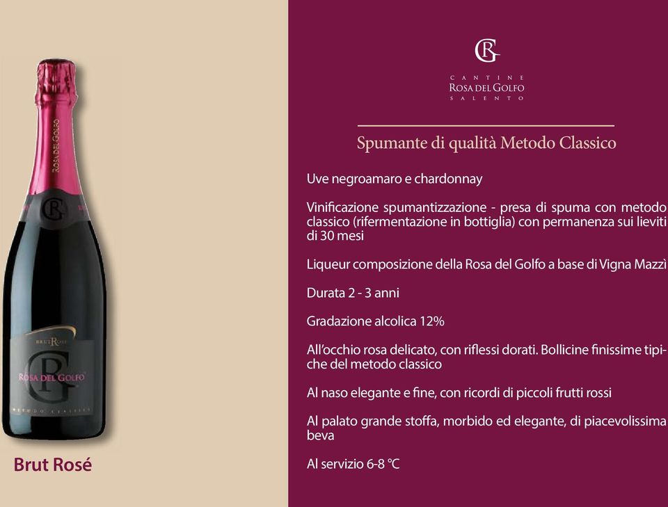 2-3 anni Gradazione alcolica 12% All occhio rosa delicato, con riflessi dorati.