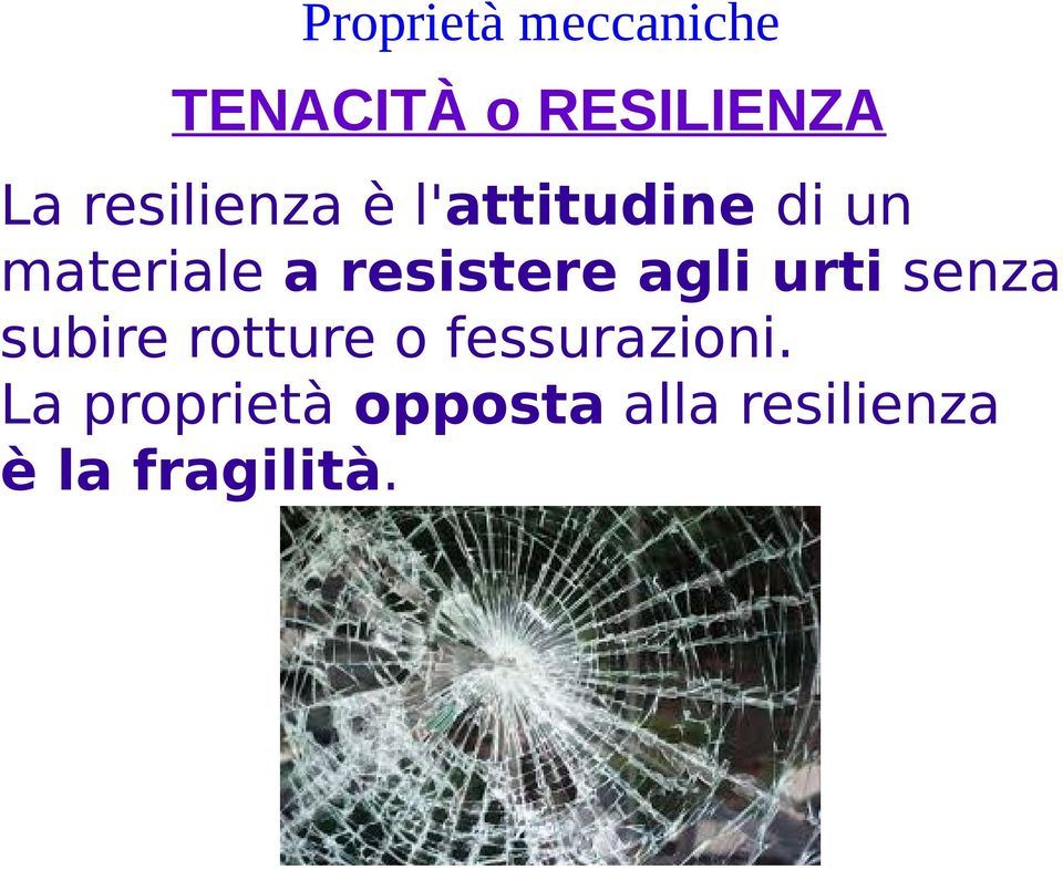 resistere agli urti senza subire rotture o fes