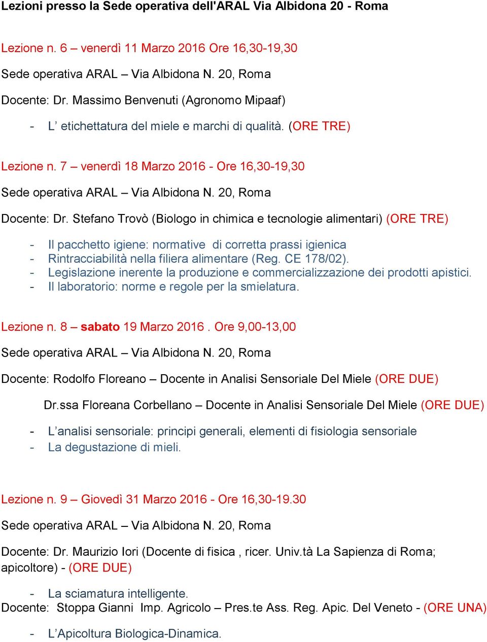 Stefano Trovò (Biologo in chimica e tecnologie alimentari) (ORE TRE) - Il pacchetto igiene: normative di corretta prassi igienica - Rintracciabilità nella filiera alimentare (Reg. CE 178/02).