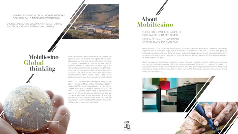 Mobiltesino Global thinking Realizzare collezioni esclusive e dal gusto raffinato, ricercare materiali di prima qualità, coniugare tradizione ed esperienza con le nuove tecnologie produttive.