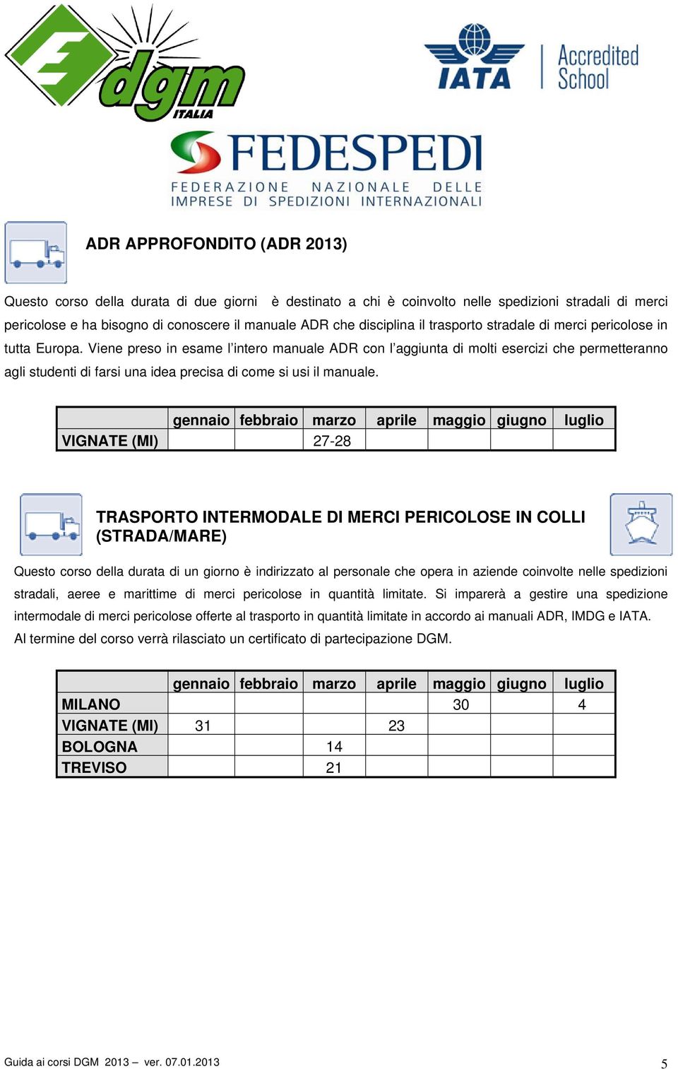 Viene preso in esame l intero manuale ADR con l aggiunta di molti esercizi che permetteranno agli studenti di farsi una idea precisa di come si usi il manuale.