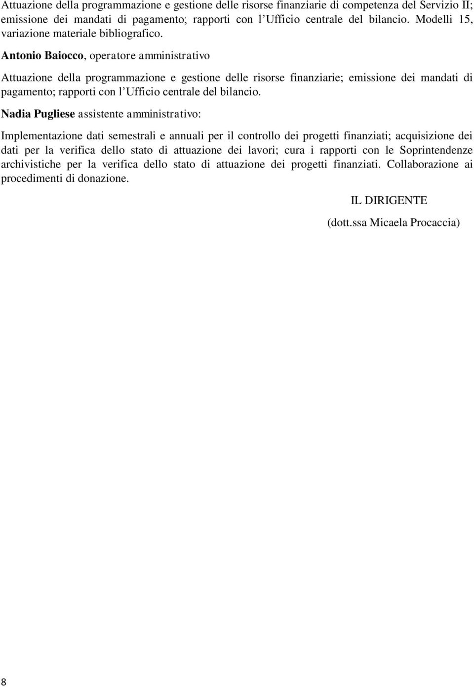 Antonio Baiocco, operatore amministrativo Attuazione della programmazione e gestione delle risorse finanziarie; emissione dei mandati di pagamento; rapporti con l Ufficio centrale del bilancio.