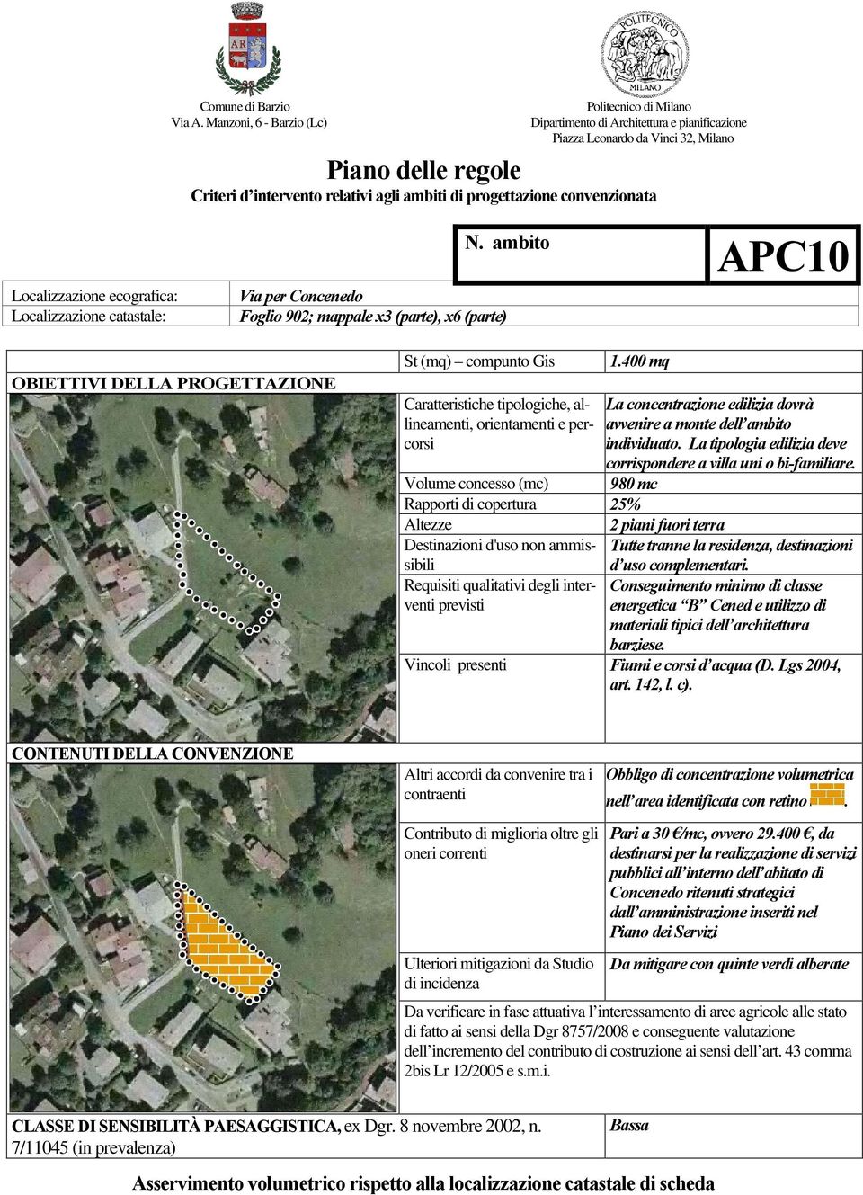 La tipologia edilizia deve corrispondere a villa uni o bi-familiare. 980 mc Fiumi e corsi d acqua (D. Lgs 2004, art. 142, l. c).