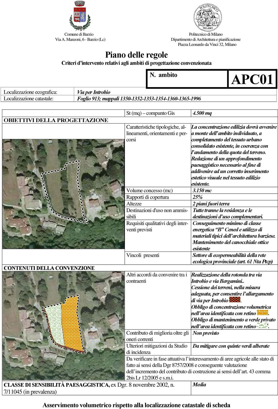 Redazione di un approfondimento paesaggistico necessario al fine di addivenire ad un corretto inserimento estetico visuale nel tessuto edilizio esistente. 3.