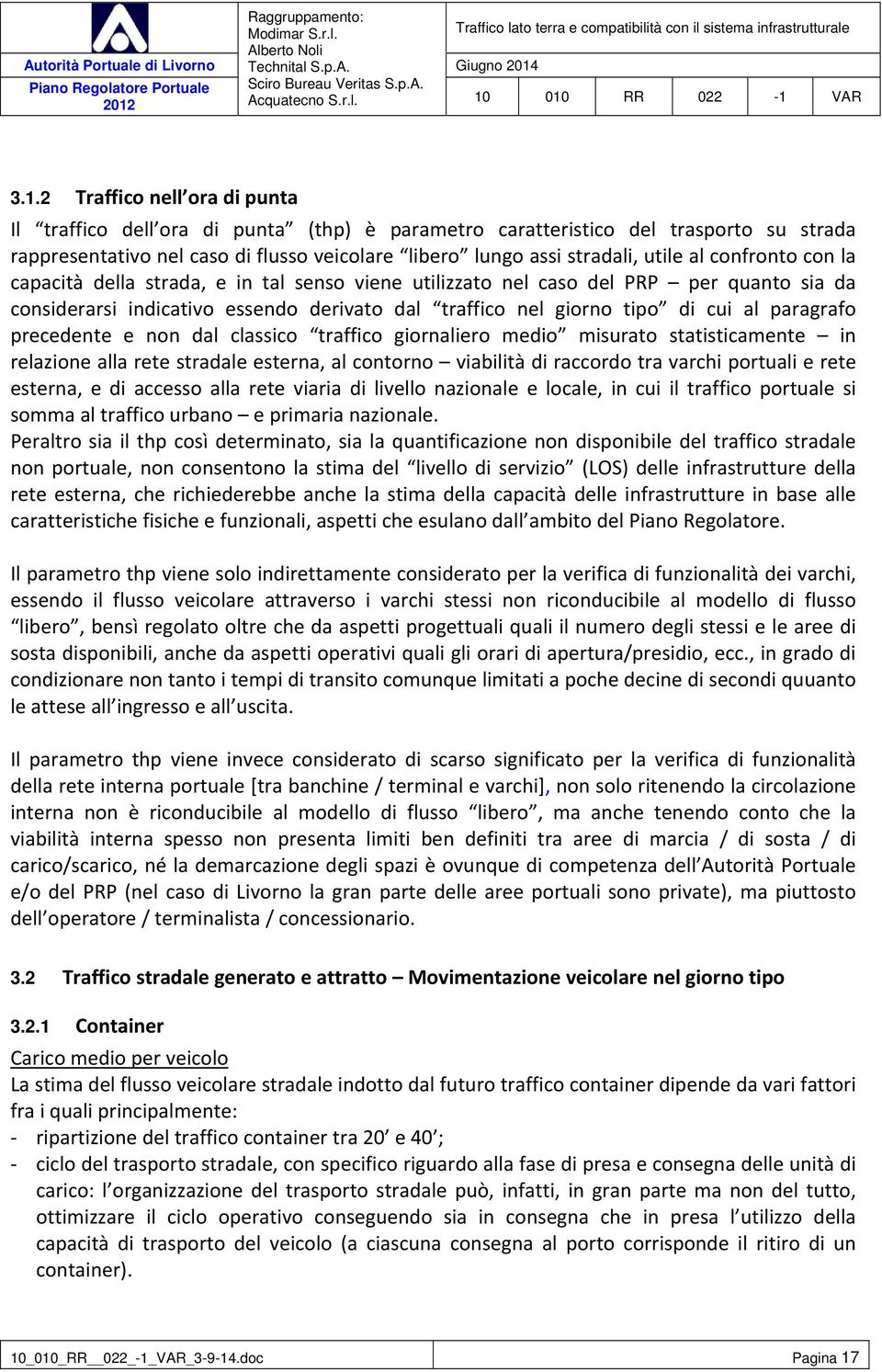 precedente e non dal classico traffico giornaliero medio misurato statisticamente in relazione alla rete stradale esterna, al contorno viabilità di raccordo tra varchi portuali e rete esterna, e di