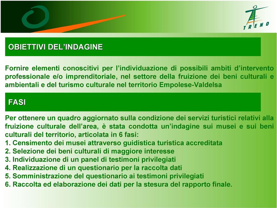 condotta un indagine sui musei e sui beni culturali del territorio, articolata in 6 fasi: 1. Censimento dei musei attraverso guidistica turistica accreditata 2.