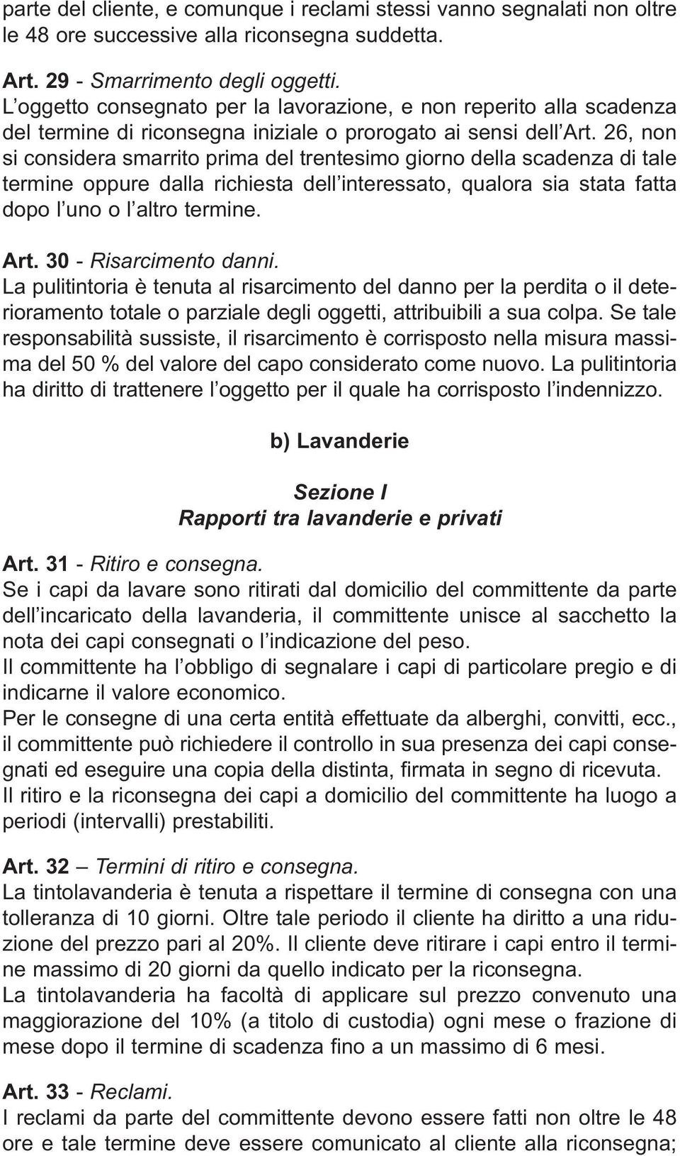 26, non si considera smarrito prima del trentesimo giorno della scadenza di tale termine oppure dalla richiesta dell interessato, qualora sia stata fatta dopo l uno o l altro termine. Art.