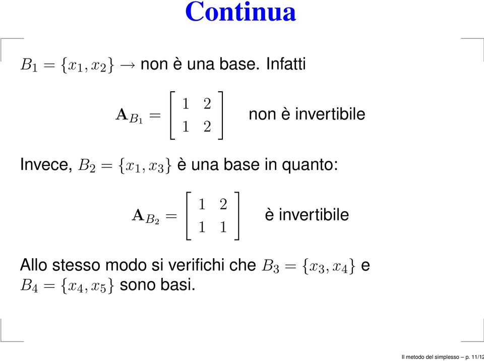 è una base in quanto: [ ] 1 2 A B2 = è invertibile 1 1 Allo stesso