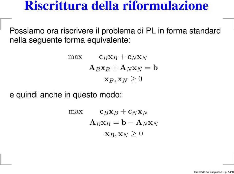 x N A B x B + A N x N = b x B,x N 0 e quindi anche in questo modo: max c