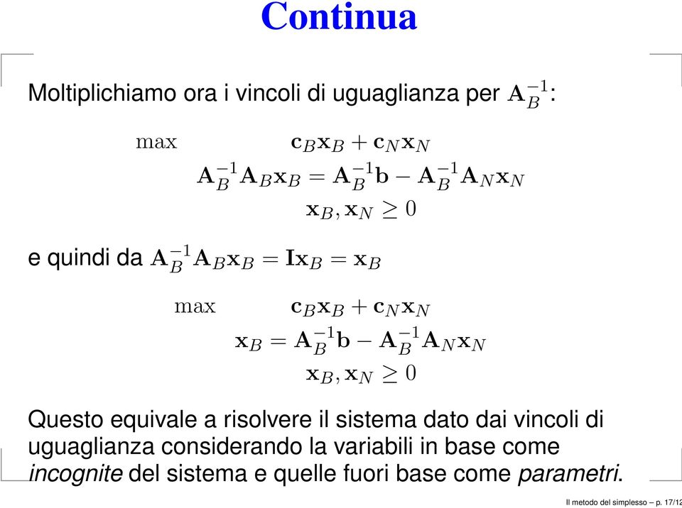 Nx N x B,x N 0 Questo equivale a risolvere il sistema dato dai vincoli di uguaglianza considerando la