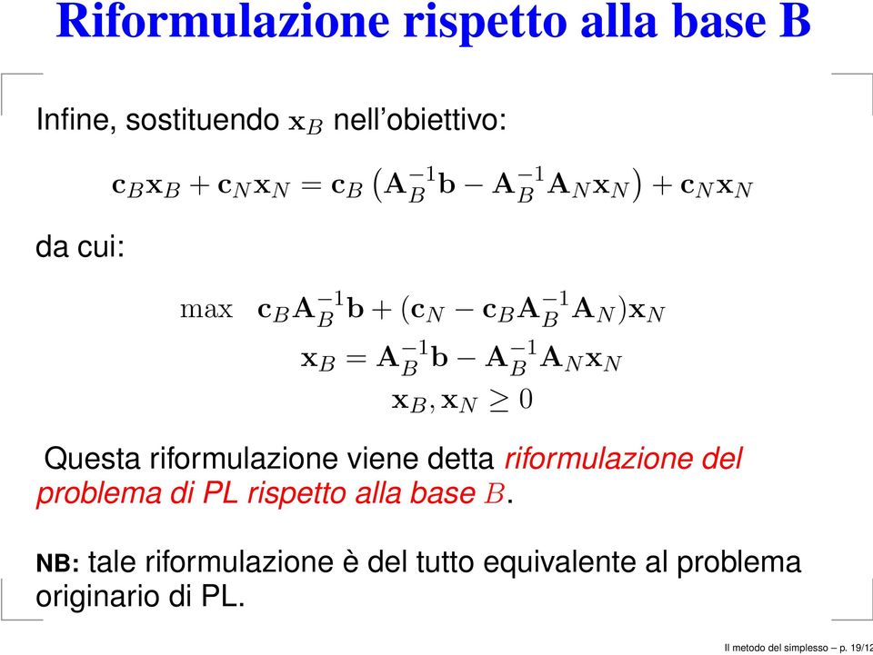 N x B,x N 0 Questa riformulazione viene detta riformulazione del problema di PL rispetto alla base B.