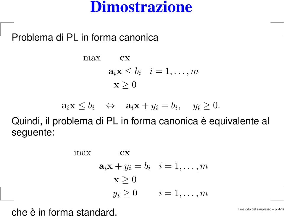 Quindi, il problema di PL in forma canonica è equivalente al seguente: max