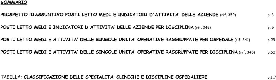5 POSTI LETTO MEDI E ATTIVITA DELLE SINGOLE UNITA OPERATIVE RAGGRUPPATE PER OSPEDALE (rif. 341) p.