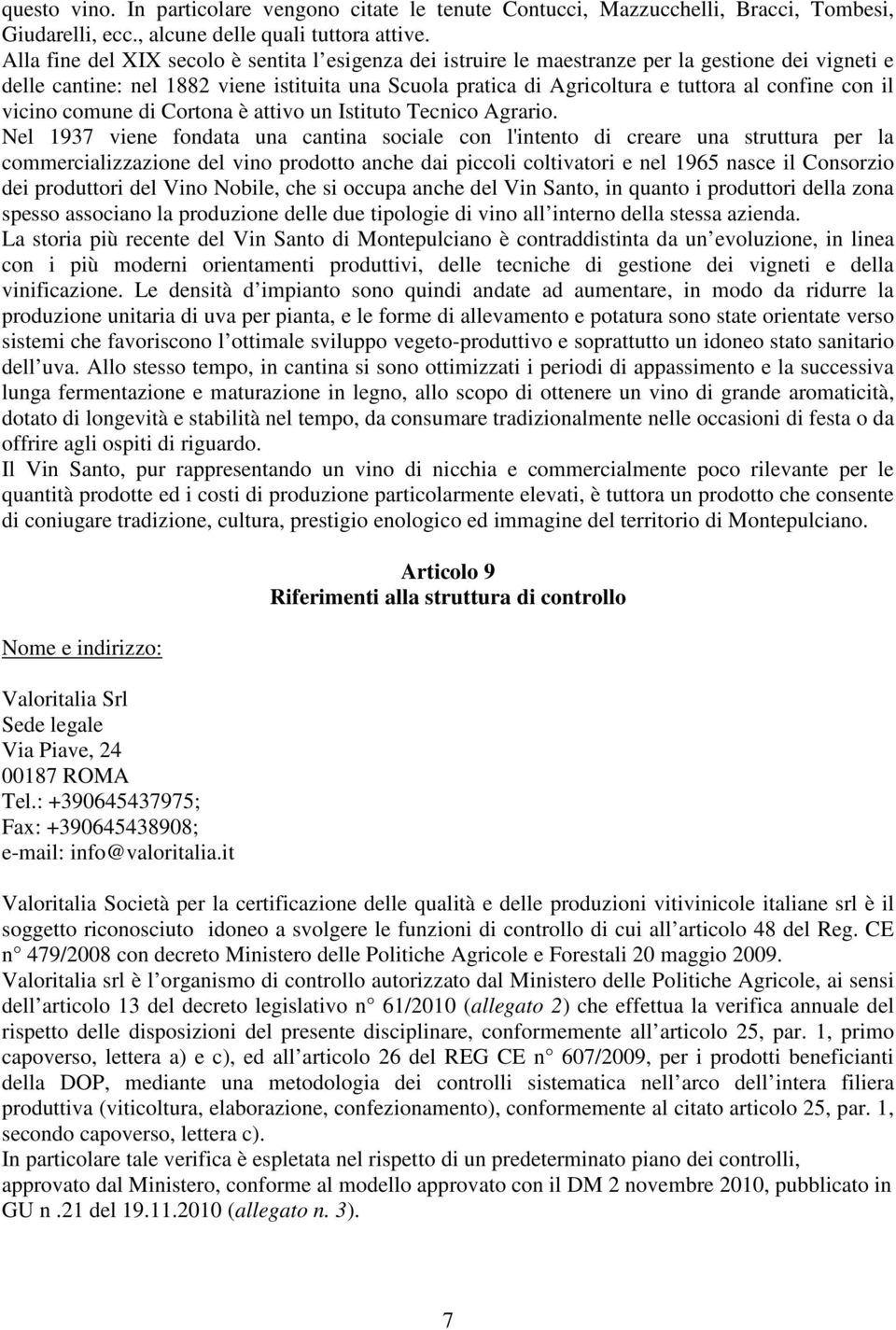 con il vicino comune di Cortona è attivo un Istituto Tecnico Agrario.