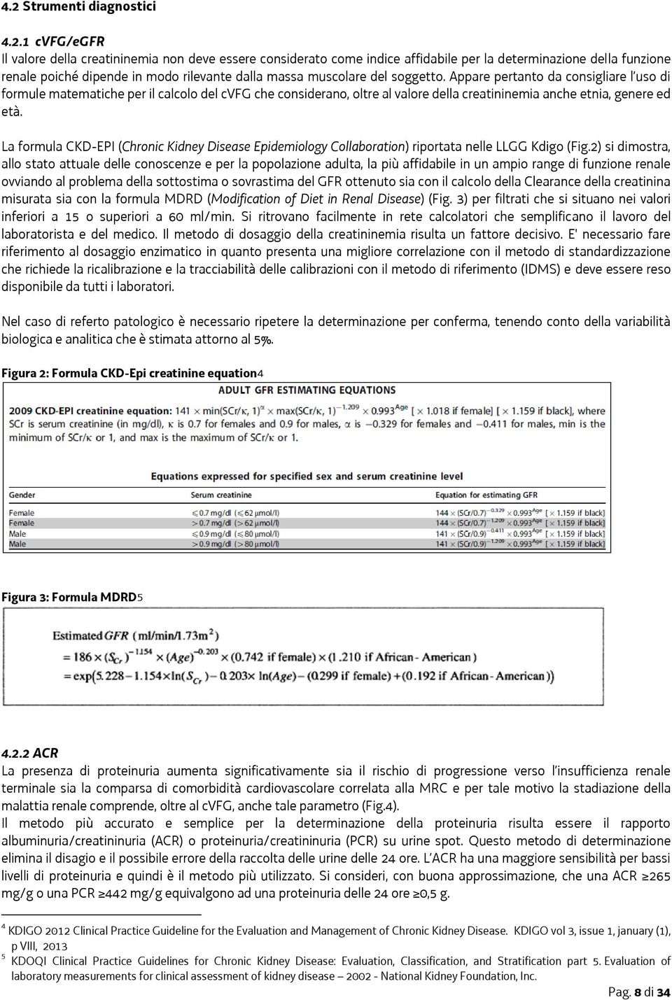 La formula CKD-EPI (Chronic Kidney Disease Epidemiology Collaboration) riportata nelle LLGG Kdigo (Fig.