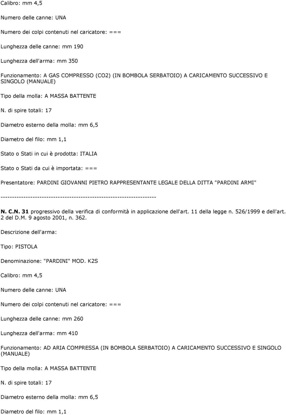 RAPPRESENTANTE LEGALE DELLA DITTA "PARDINI ARMI" N. C.N. 31 progressivo della verifica di conformità in applicazione dell'art. 11 della legge n. 526/1999 e dell'art.