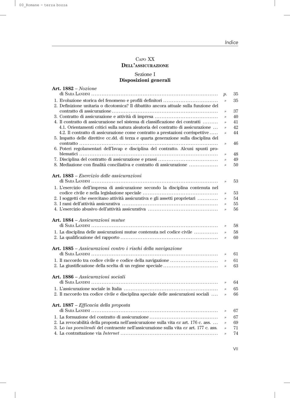 Il contratto di assicurazione nel sistema di classificazione dei contratti...» 41 4.1. Orientamenti critici sulla natura aleatoria del contratto di assicurazione...» 42 