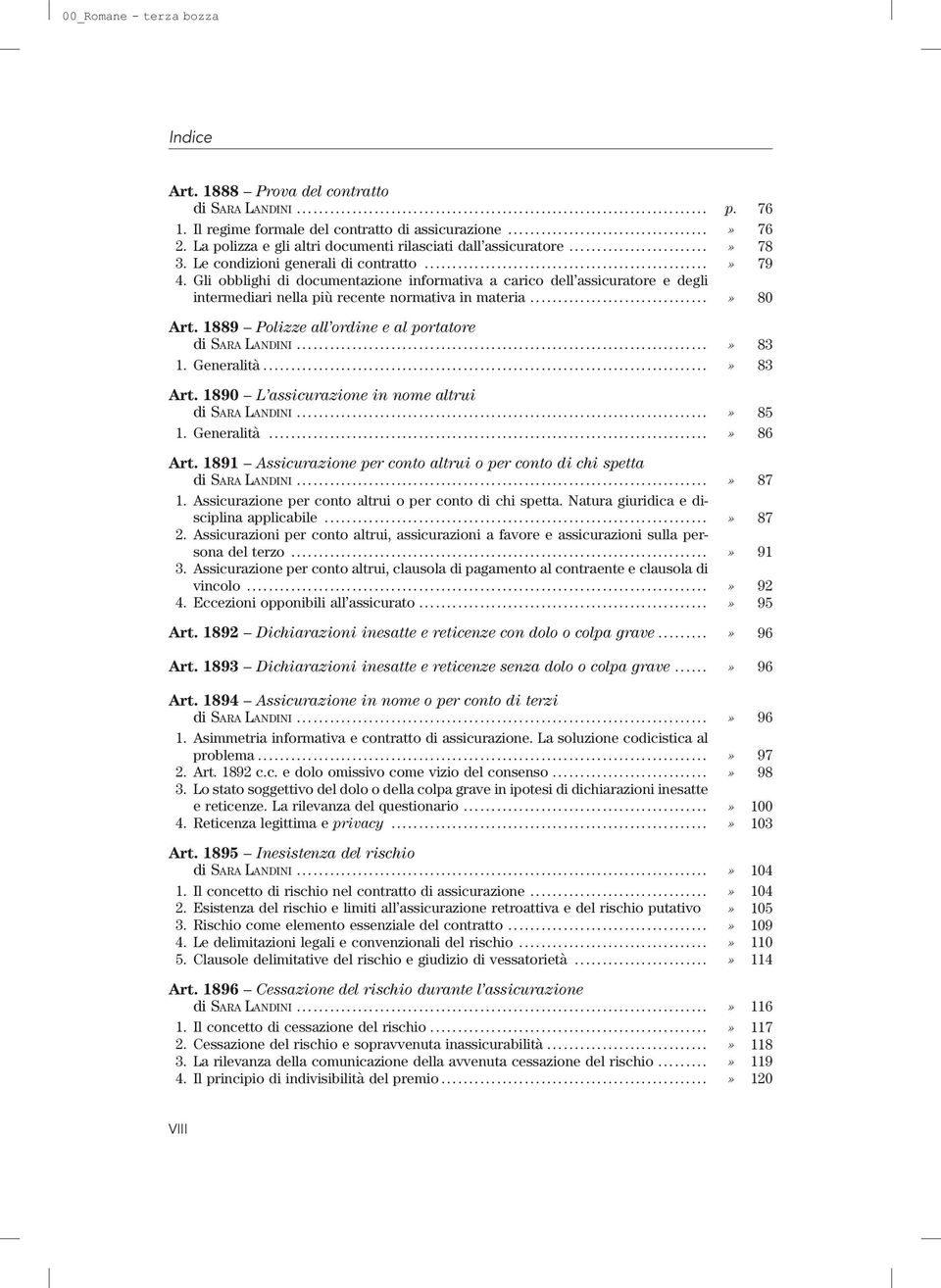 1889 Polizze all ordine e al portatore di SARA LANDINI...» 83 1. Generalità...» 83 Art. 1890 L assicurazione in nome altrui di SARA LANDINI...» 85 1. Generalità...» 86 Art.