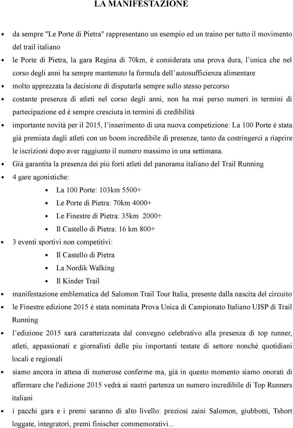 atleti nel corso degli anni, non ha mai perso numeri in termini di partecipazione ed è sempre cresciuta in termini di credibilità importante novità per il 2015, l inserimento di una nuova