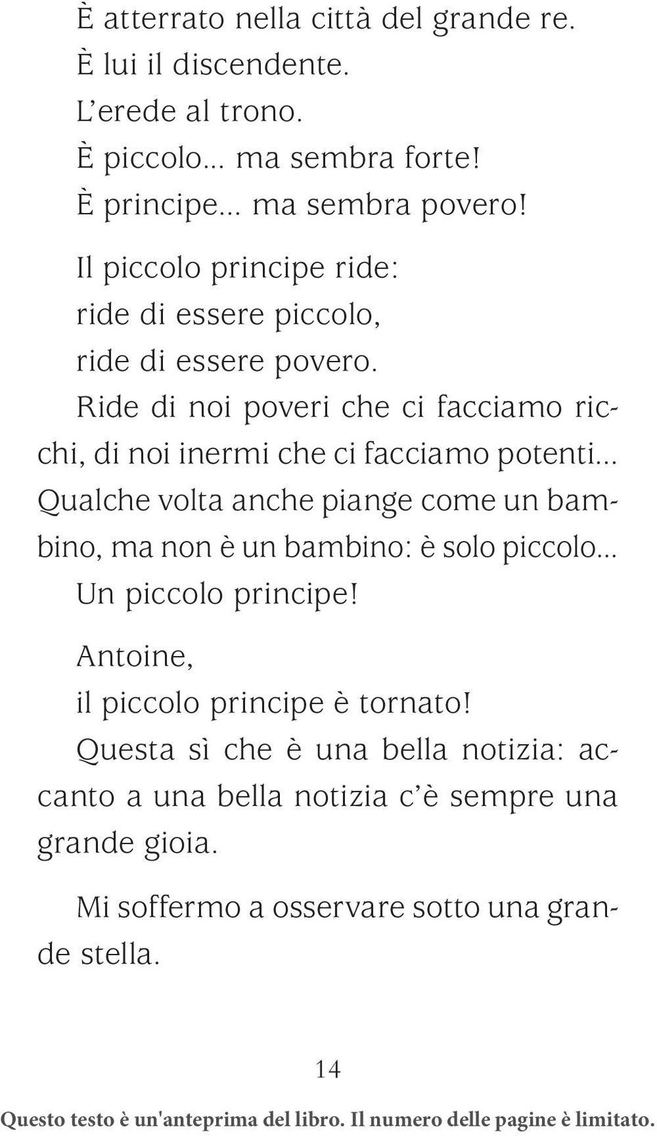 .. Qualche volta anche piange come un bambino, ma non è un bambino: è solo piccolo... Un piccolo principe! Antoine, il piccolo principe è tornato!