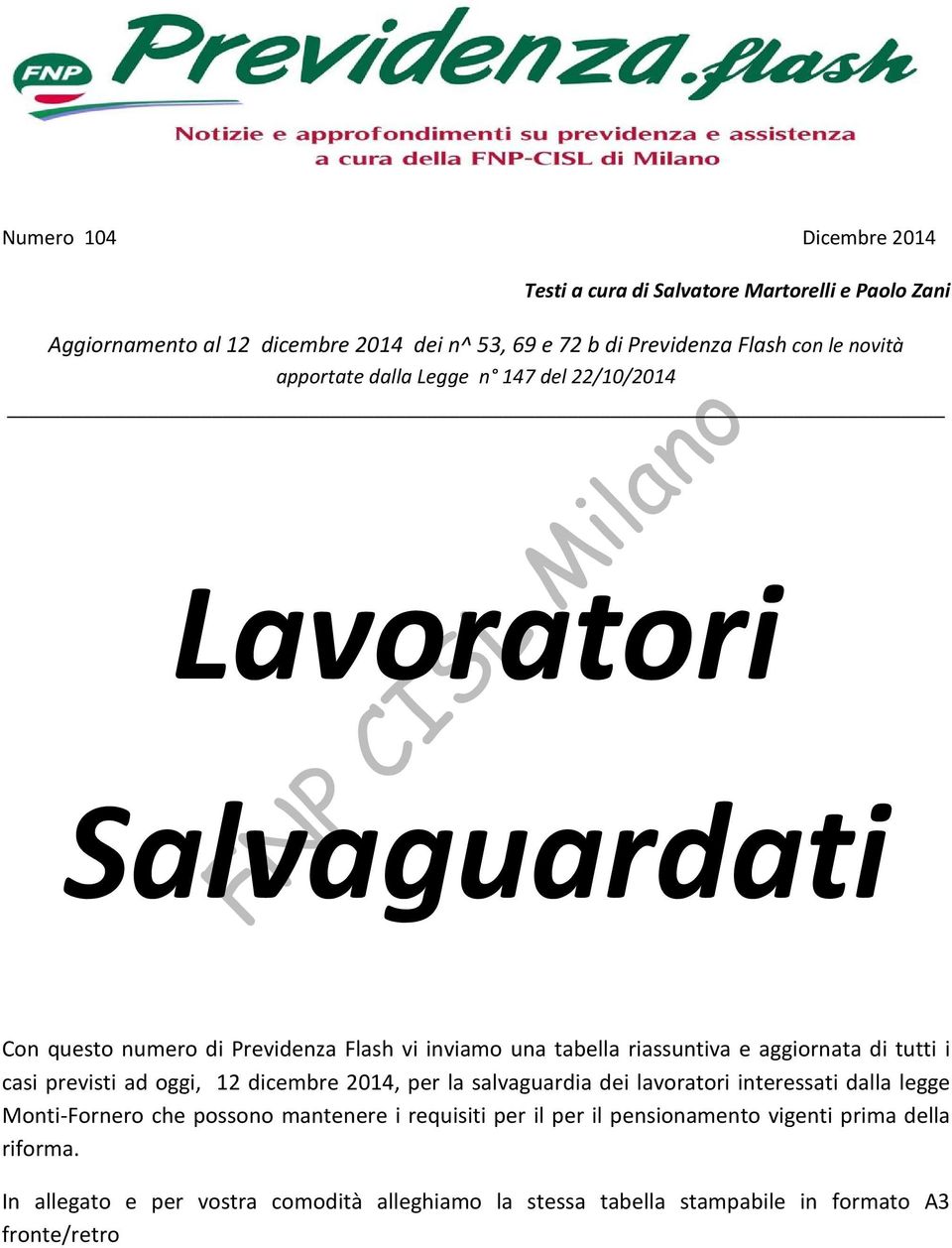 aggiornata di tutti i casi previsti ad oggi, 12 dicembre 2014, per la salvaguardia dei lavoratori interessati dalla legge Monti-Fornero che possono mantenere