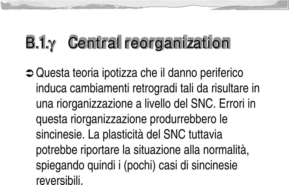 Errori in questa riorganizzazione produrrebbero le sincinesie.