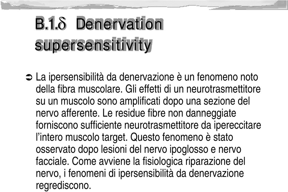 Le residue fibre non danneggiate forniscono sufficiente neurotrasmettitore da ipereccitare l intero muscolo target.