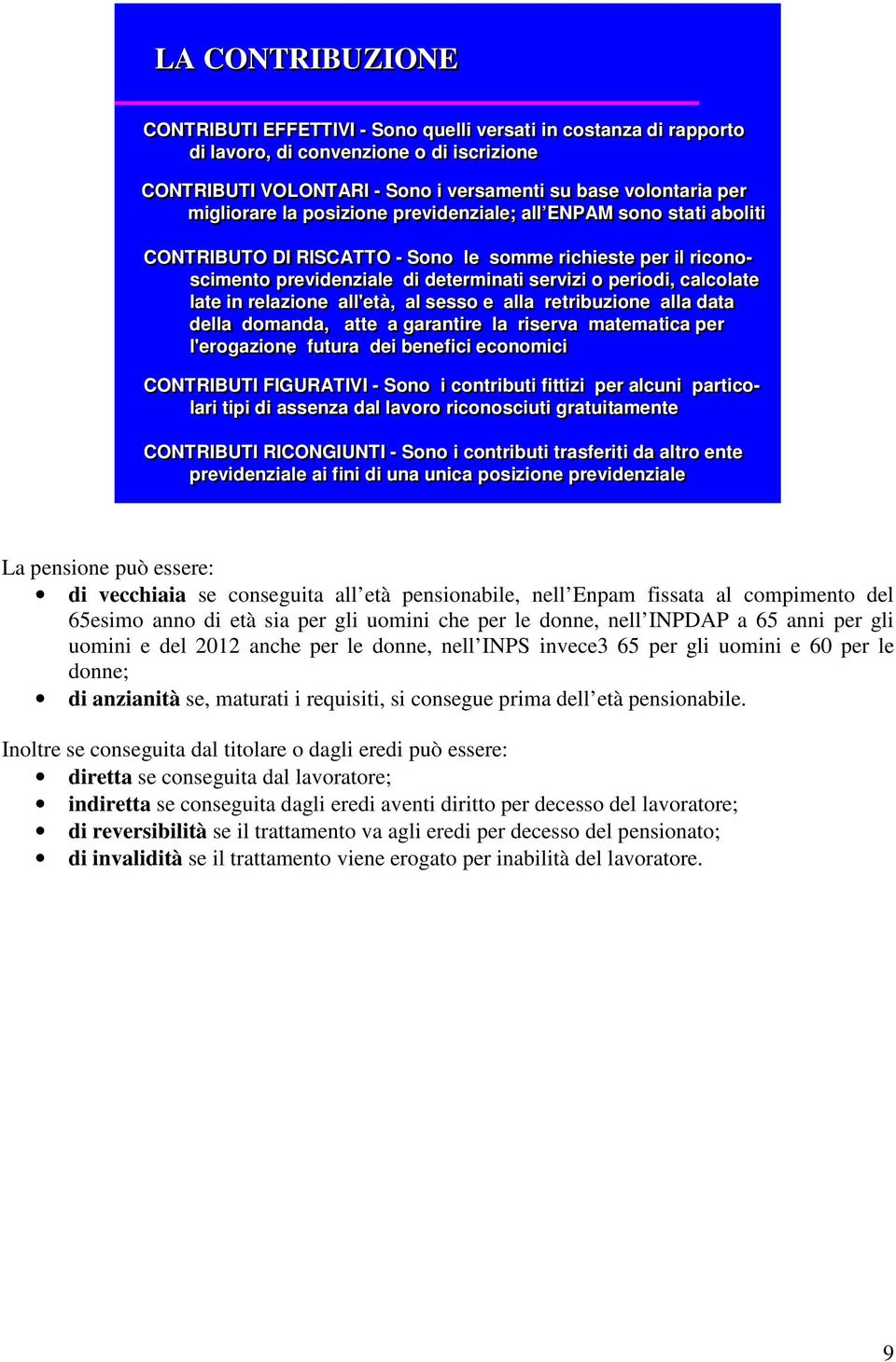 late in relazione all'età,, al sesso e alla retribuzione alla data della domanda, atte a garantire la riserva matematica atica per l'erogazione futura dei benefici economici l'erogazione futura dei