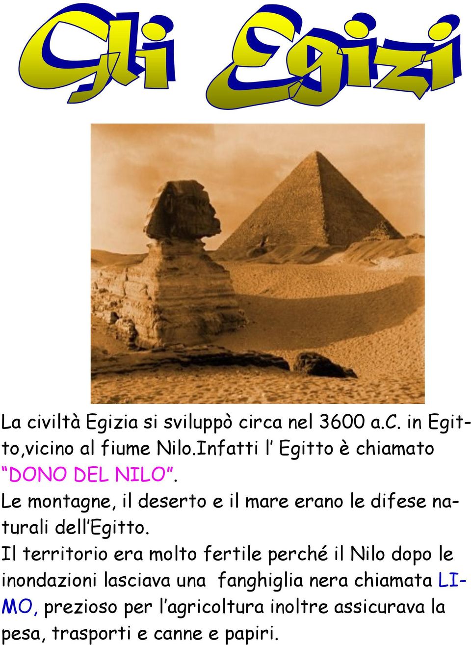 Le montagne, il deserto e il mare erano le difese naturali dell Egitto.