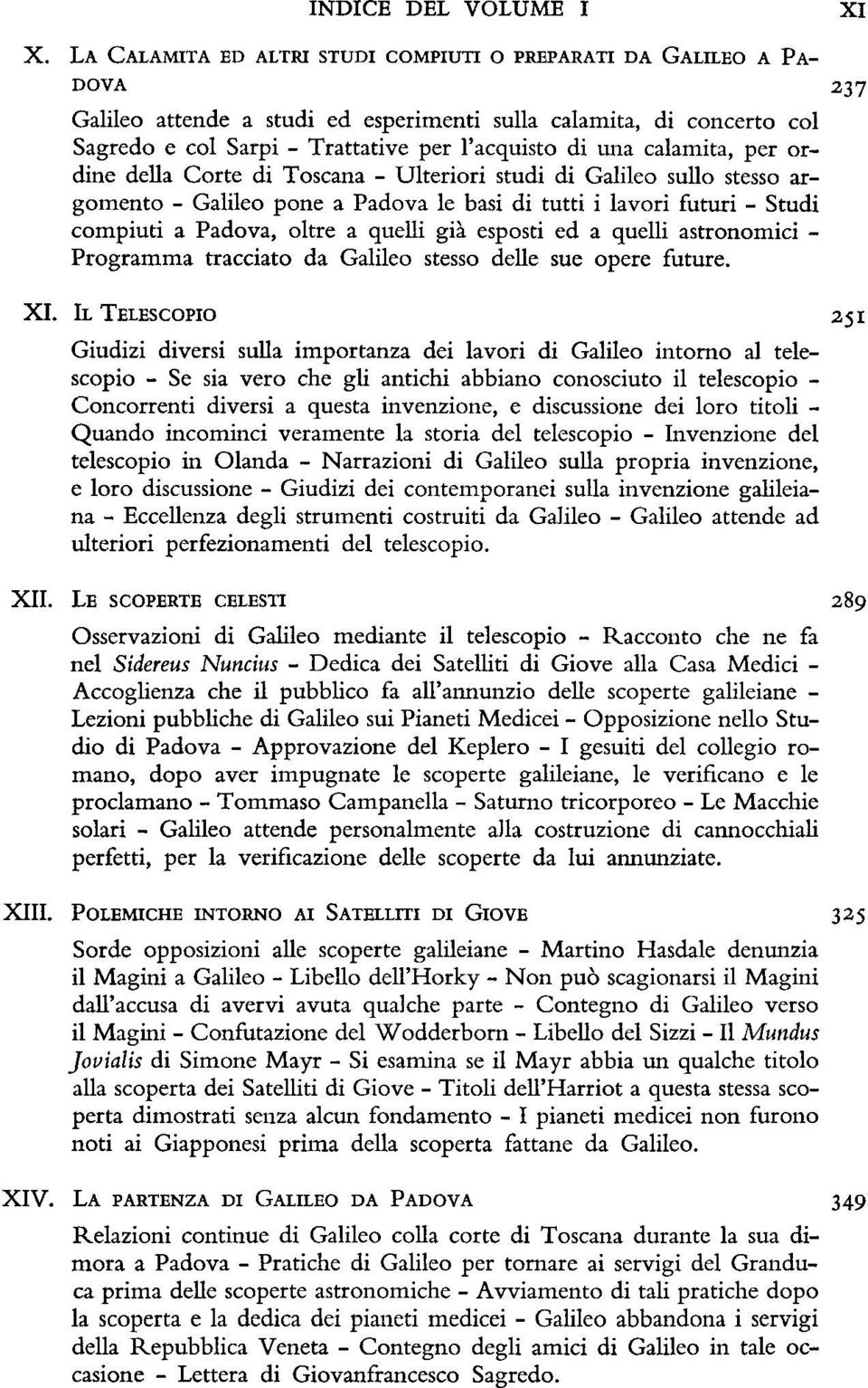 calamita, per ordine della Corte di Toscana - Ulteriori studi di Galileo sullo stesso argomento - Galileo pone a Padova le basi di tutti i lavori futuri - Studi compiuti a Padova, oltre a quelli già