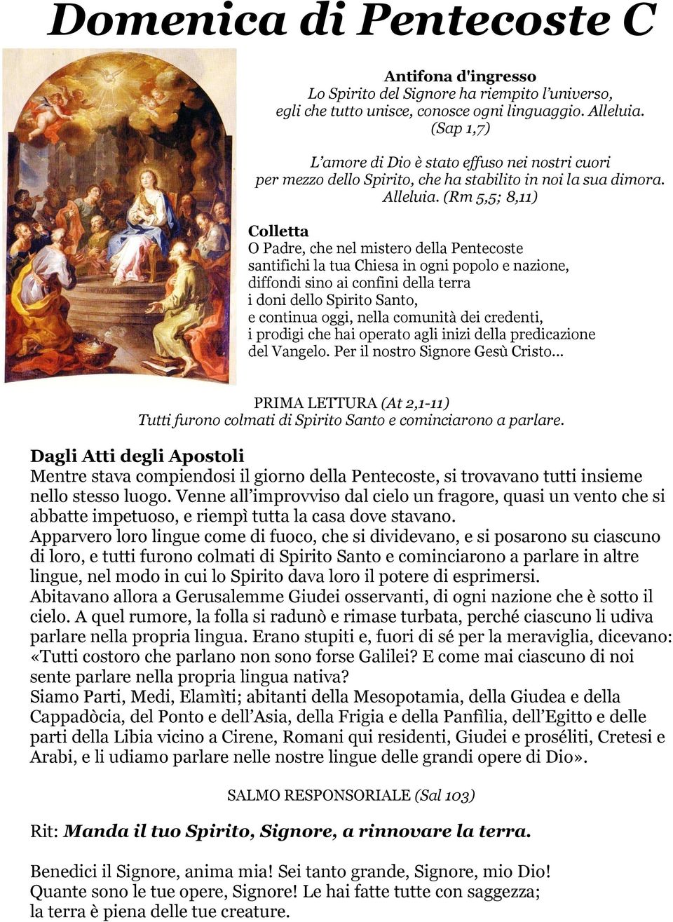 (Rm 5,5; 8,11) Colletta O Padre, che nel mistero della Pentecoste santifichi la tua Chiesa in ogni popolo e nazione, diffondi sino ai confini della terra i doni dello Spirito Santo, e continua oggi,