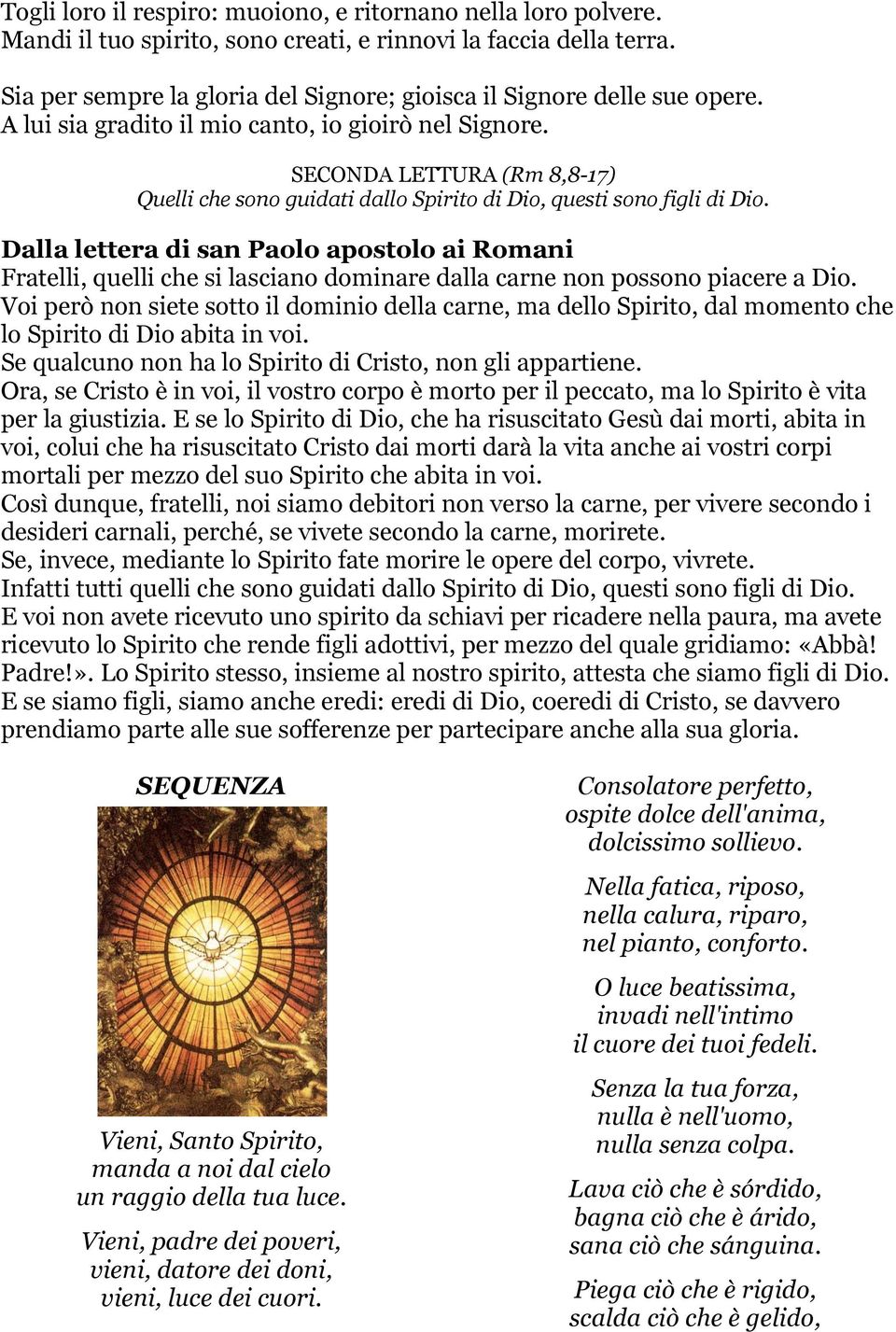 SECONDA LETTURA (Rm 8,8-17) Quelli che sono guidati dallo Spirito di Dio, questi sono figli di Dio.