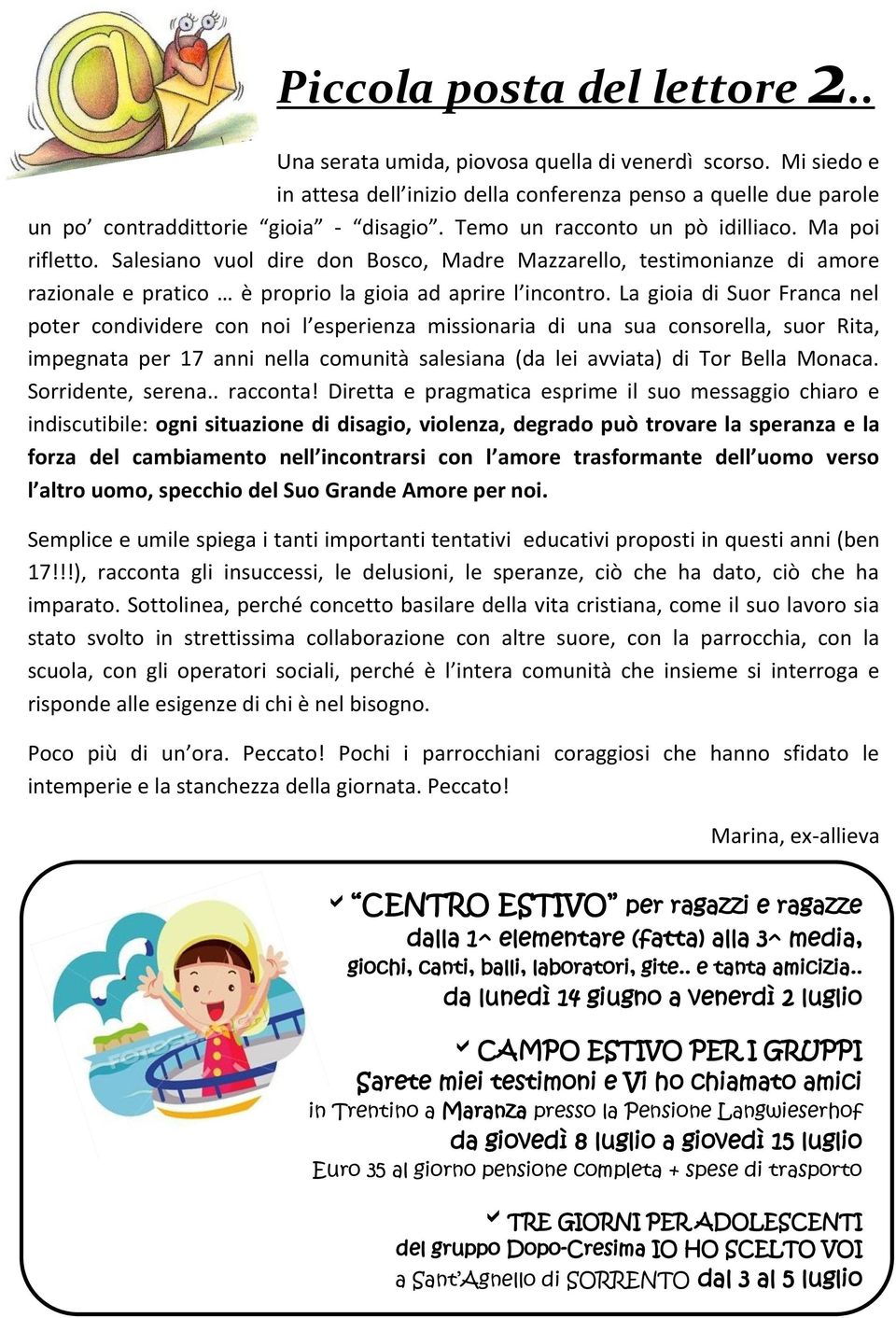 La gioia di Suor Franca nel poter condividere con noi l esperienza missionaria di una sua consorella, suor Rita, impegnata per 17 anni nella comunità salesiana (da lei avviata) di Tor Bella Monaca.